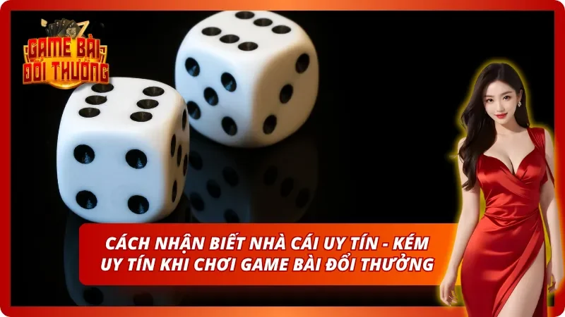 Cách nhận biết thương hiệu uy tín để tham gia game bài đổi thưởng